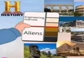 H HISTORY Engineering marvels Aliens