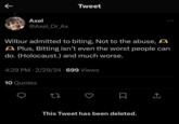 An original screenshot of a memorable tweet posted by a "Wilbur Soot":https://knowyourmeme.com/memes/events/wilbur-soot-shelby-shubble-abuse-allegations fan after his ex-girlfriend "Shelby Shubble":https://knowyourmeme.com/memes/events/wilbur-soot-shelby-shubble-abuse-allegations accused him of repeatedly crossing her boundaries and "biting":https://knowyourmeme.com/memes/girlfriend-bite her without her consent. The tweet reads, "Wilbur admitted to biting, Not to the abuse,🫶🫶 Plus, Bitting isn't even the worst people can do. (Holocaust.) and much worse." The post was widely mocked after it was posted in late February 2024, with internet users treating it as a "phrasal template":https://knowyourmeme.com/memes/snowclone for jokes into the year 2025.