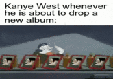 Kanye West whenever he is about to drop a new album: