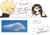 Cloud! Can't you take anything Seviously? Tifa... тоо SERIOUS!! Rei hiding