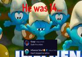 In February 2025, internet users began sharing jokes about "Influencer Smurf," a character introduced in a 2025 _Smurfs_ film trailer. Internet users made jokes about the character's various imagined controversies and criticized the movie's attempts to relate to a younger, online audience. 