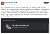 Dave Portnoy @stoolpresidente Follow Hey crypto bros I think whoever made this coin is funny and I want to collect it as a memory of you bitches crying like little babies. I may dump it eventually but I'll let all you righteous losers dump on each other first. So don't put in more than you can lose. These hobby game is the hobby game. Don't put in more than you can lose. Don't cry like a bitch when you lose. Bye Felicia #jailstool Your Balance Stool Prisondente B 57.16M JAILSTOOL