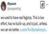 Alyssum @preyposting we used to have real fagslop. This is low effort, has no build-up, and is just.. artless. we can do better. x.com/YuriSymphony/s...