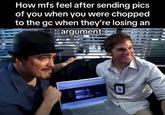 A meme using an image of Dexter and Angel Batista smiling on either side of a laptop. The caption reads, "How mfs feel after sending pics of you when you were chopped to the gc when they're losing an argument:"