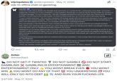 xQcUpdates @xQcUpdates May 17, 2022 xQc (in offline chat) on gambling. XQCOW BOT Today at 2:18 AM ☑1 .. ... I told the mods not to delete any threads and comments so I would let the community voice their "concerns" organicaly. Everday it's a new complaint, a new problem. People got so mad at me for doing toreba for content in a content drought. I'm not a hypocrite, I literally changed perspective and voiced that very clearly over the last months. I'm not here to be a role model, i'm here to have some fun, so i'll do do until it becomes boring. "I won't watch anymore". Ok, turn the computer off and go speak with your parents and peers if you want a role model for your moral compass. "that hurt me" if you are genuinely hurt by a broadcaster doing something on their own that doesnt involve you, you probably shouldnt be watching streams. #as was already in the title before I even clicked off ambers trials. if you push misinfo you will get smoked Nah I dont care. post my logs to Isf all you want. they praise some for taking some deals and dangle it above my head like their sens of misplaced morality impacts my moves. Making fun of me being addicted like it's a joke. memes flying around. public opinion clowning on me for it. the monite it reflects back on them, now its time to find victims and cry wolf. backwards ass people thinking that an idiot aiming to entertain(me) rips away all free will from vulnerable indoviduals. get a grip of your own life before fixing mine I appologized because people led me to believe there was a problem. I was wrong, there isn't any problem. Sorry for appologizing Why would I take gamba complain more seriously than mobile game complaim threads? like i said, no opinons will be surpressed except for legitimate misonformation like the # thing "2022 xqc despair mobile game trash content". u wana see despair? ill show u despair 543 Aidan @AidanXqcL 1488 DO NOT GET IT TWISTED 14K 山 ☑ ... DO NOT GAMBLE > DO NOT START GAMBLING GAMBLING IS ENTERTAINMENT 1200 AND ENTERTAINMENT ONLY YOU WONT BREAK EVEN YOU WONT WIN! YOU WONT DO ANY OF THAT 100 YOU UNDERSTAND !? YOU WILL ONLY GO INTO DEBT 2:47 AM - May 17, 2022 AND RUIN YOUR F------ LIFE