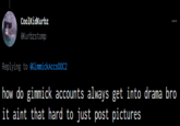 how do gimmick accounts always get into drama bro it aint hard to just post pictures I had this image for a long time. Cannot find the original post because OP's account is currently protected.