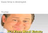Gaza Strip is destroyed. Trump: It's Free Real Estate made with mematic