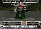 DO YOU KNOW WHAT ELDAR BONESINGERS ACTUALLY NEED TO MAKE WRAITHBONE? 1504/+69 8/14 2116/+63 5/6 REQUISITION POINTS made with mematic