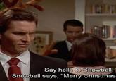 Say hello to Snowball. Snowball says, "Merry Christmas