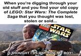 When you're digging through your old stuff and you find your old copy of LEGO: Star Wars: The Complete Saga that you thought was lost, solid_snark stolen or sold... LEGO STAR WARS THE COMPLETE SAGA I THOUGHT I'D LOST YOU, MY BOY!