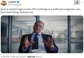 sophie ✔ @netcapgirl past a certain age a man still working as a software engineer can be a bad thing, believe me 3:35 PM Feb 10, 2025 655.3K Views ... :
