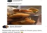 A photo of someone gripping a sandwich tight. A commenter writes, "Nobody gonna take it from you bro relax your hand."