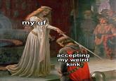 my gf 0002 accepting my weird kink