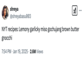 A "tweet":https://knowyourmeme.com/memes/sites/twitter-x joking about New York Times recipes that ask for "Lemony garlicky miso gochujang brown butter gnocchi."