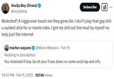 Soulja Boy (Draco) @souljaboy Subscribe ☑ Molested? A n---- ever touch me they gone die I don't play that gay s--- u sucked d--- for ur movie roles. I got my s--- out the mud by myself no help just the internet marlon wayans @Marlon Wayans - Feb 10 Replying to @souljaboy You molested lil boy. Go sit your lil ass down on some uncle lap and stfu 10:43 PM - Feb 11, 2025 - 527.6K Views