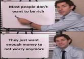 Most people don't want to be rich They just want enough money to not worry anymore