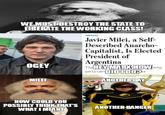 WE MUST DESTROY THE STATE TO LIBERATE THE WORKING CLASS! AMERICAS Javier Milei, a Self- Described Anarcho- Capitalist, Is Elected President of Argentina OGEY The HEY MARX HOWing- party can DID I DO?Pa MILEI ANOTHER DAY HOW COULD YOU POSSIBLY THINK THAT'S WHAT I MEANT ANOTHER BANGER