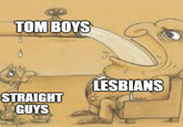 TOM BOYS STRAIGHT GUYS LESBIANS
