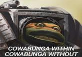 FERRUM INTERIUS FERRUM FORAS- COWABUNGA WITHIN COWABUNGA WITHOUT