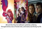 Red hot Me and the fiery hot redhead I pulled by suffering through torture, loss of loved ones, and nearly sacrificing my life imgflip.com