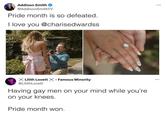 Checkmate Addison Smith @AddisonSmithTV Pride month is so defeated. I love you @charisedwardss Lilith Lovett @LilithLovett - Famous Minority Having gay men on your mind while you're on your knees. Pride month won. ...