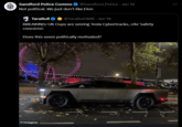 We just don't like them Sandford Police Comms @Sandford Police • Jan 18 Not political. We just don't like Elon TaraBull @TaraBull808. Jan 18 BREAKING: UK Cops are seizing Tesla Cybertrucks, cite 'safety concerns'. Does this seem politically motivated? Instagram wwww