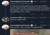 All in. All in. HowHighCanThisGo Replying to @aristopurp @D.... 4/12/21 A friend convinced me to eat raw rotten meat (high meat) yesterday and it actually felt great. Very interesting since everyone would think it's crazy. 1 272 ↑ Ancient Milk Jar @ancient_j.... 4/12/21 Did you get sick? 1 27 HowHighCanThisGo @D.... 4/12/21 Not at all. This is how it looked btw