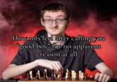 An "image macro":https://knowyourmeme.com/memes/image-macros meme featuring the "Smirking Chess Guy." The image originally comes from a senior photo shoot featuring a high school senior named Konner Nearhood, photographed by the professional yearbook photo agency @_pixel_house_.