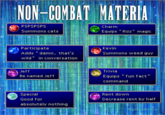 Material types  NON-COMBAT MATERIA PSPSPSPS Summons cats Charm Equips "Rizz" magic Participate Adds "damn, that's wild" in conversation Kevin Summons weed guy Jeff Be named Jeff Special Good for absolutely nothing Trivia Equips "fun fact" command Rent down Decrease rent by half @geekysteven