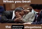 When you beat the sitting in a tree k-i-s-s-i-n-g allegations