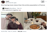 A "quote tweet":https://knowyourmeme.com/memes/quote-retweets-qrts joking about the "First Valentine's Together" "tweet":https://knowyourmeme.com/memes/sites/twitter-x, reading, "This having more views than the entire population of France."
