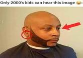 goofy ahh pictures Only 2000's kids can hear this image