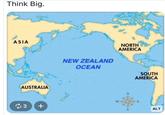 Think Big. ASIA AUSTRALIA ( 3 NEW ZEALAND OCEAN NORTH AMERICA Да + SOUTH AMERICA W -E ALT