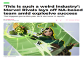 GAMING ‘This is such a weird industry': Marvel Rivals lays off NA-based team amid explosive success The biggest game this year isn't immune to layoffs BY TYLER COLP Feb 18, 2025, 3:07 PM CST 20 Comments (20 New) Image: NetEase Games