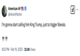 Some Republicans made posts in support of the official White House Twitter account likening Donald Trump to a King, as seen in a post by @iAnonPatriot that read, "I’m gonna start calling him King Trump, just to trigger liberals."