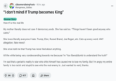 Several Redditors discussed the "Long Live the King" posts made by Donald Trump and the official White House page, with /u/Manganese_tiddies posting about their mother saying, "I don’t mind if Trump becomes King" to /r/BoomersBeingFools