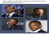 Facebook user Jason Hyman posted a compilation of Anthony Mackie photos, writing, "Bruh Anthony Mackie always look like he know something about you." The post gathered over 4,000 likes in four years. Mackie's subdued smile is often described as him looking like he's harboring a secret. 