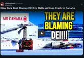 r/PoliticalVideo ⚫ 3 days ago JamaalJalon New York Post Blames DEI For Delta Airlines Crash In Canada AIR CANADA THEY ARE BLAMING DE!!!! 23-05