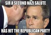 SIR A SECOND NAZI SALUTE E MI HAS HIT THE REPUBLICAN PARTY imgflip.com