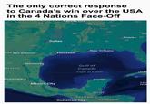 The only correct response to Canada's win over the USA in the 4 Nations Face-Off TX KS Kansas City MO St. Louis KY WV OK TN AR Ch Atlanta SC O GA Dallas AL MS LA New Orleans hua FL San Antonio Houston MEXICO O Monterrey Gulf of Canada Tropic of Cancer Hav Guadalajara Mexico City Mérida CAY ISLA BELIZE GUATEMALA Guatemala City HONDURAS
