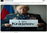 Anonymous @YourAnonNews Elon probably f----- with the algorithm but it would be sweet if we could get #Krasnov trending ;) I am Krasnov 1:33 PM - Feb 21, 2025 290.1K Views . .