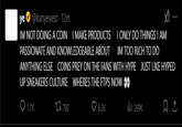 ye@kanyewest - 12m IM NOT DOING A COIN I MAKE PRODUCTS PASSIONATE AND KNOWLEDGEABLE ABOUT I ONLY DO THINGS I AM IM TOO RICH TO DO ANYTHING ELSE COINS PREY ON THE FANS WITH HYPE JUST LIKE HYPED UP SNEAKERS CULTURE WHERES THE FTPS NOW ⚫ 1.7K t780 6.3K lil 299K