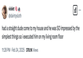 Tweet reacting to @spookyshah's viral post where she criticizes a male visitor for complimenting her house. This post shows @daintysloth writing, "had a straight dude come to my house and he was SO impressed by the simplest things so i executed him on my living room floor."