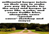 A "GIF Caption":https://knowyourmeme.com/memes/gif-captions of Forrest Gump running, making a joke about expensive ""Millennial":https://knowyourmeme.com/memes/cultures/millennials burger" places.