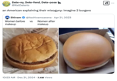 Memes joking about how complex topics must be explained to Americans in "burger terms" began gaining traction after 2020, as seen in this December 2024 tweet by @NxtDeterio that reads, "an American explaining their misogyny: imagine 2 burgers." The tweet was posted in response to a post showing a burger with a smooth bun and another with a wrinkled one, and text that read, "Women before makeup   vs   Women after makeup."