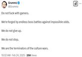 A tweet by Grummz reading, "Do not f*** with gamers. We're forged by endless boss battles against impossible odds. We do not give up. We do not stop. We are the terminators of the culture wars."