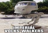 COMIC CON IMPERIAL VOLKS-WALKERS