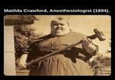 Matilda Crawford, Anesthesiologist (1894).