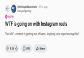 Several internet users noted that they received an abnormal influx of violent and sensitive content on Instagram Reels on February 26th, prompting them to ask their peers on other social media sites if they were seeing the same content. This post shows a Redditor asking why they were seeing "NSFL" content on their Reels.
