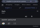 english to jamaican patois All Shopping Images Short videos Videos English Jamaican Patois fish fiSH swim around XX КУ Х Feedback